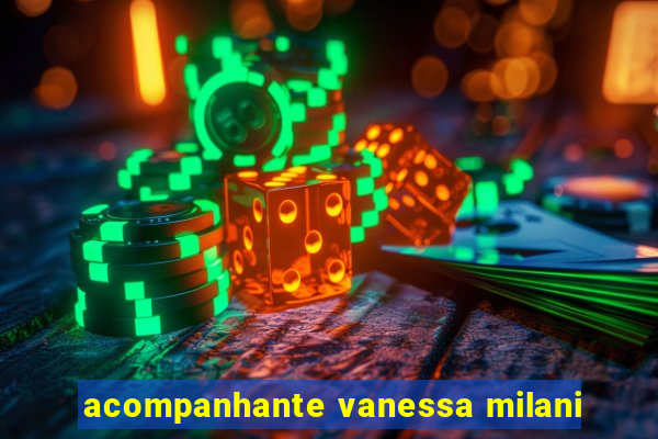 acompanhante vanessa milani